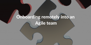 Onboarding new staff into your agile team