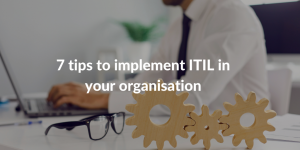 7 tips to implement ITIL in your organisation