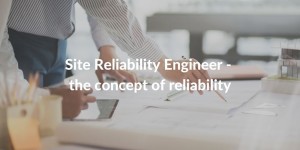 site reliability engineer - concept of reliability