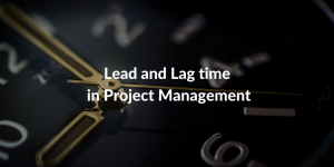 lead and lag time in project management