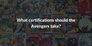 What Certifications should the Avengers take?