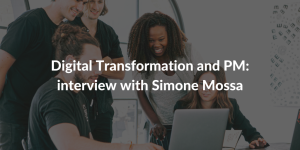 Digital Transformation and PM - interview with Simone Mossa