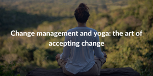 Change management and yoga - the art of accepting change