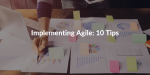 Implementing Agile- 10 Tips