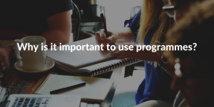 Why is it important to use programmes