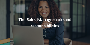 The Sales Manager - role and responsibilities