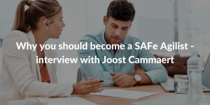 Why you should become a SAFe Agilist - interview with Joost Cammaert