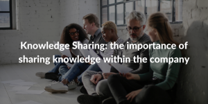 Knowledge Sharing - the importance of sharing knowledge within the company