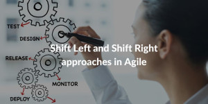Shift Left and Shift Right approaches in Agile