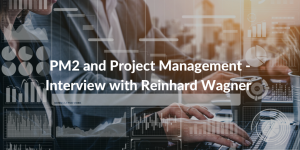 PM2 and Project Management - Interview with Reinhard Wagner