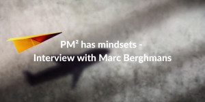 PM² has mindsets_Interview with Marc Berghmans