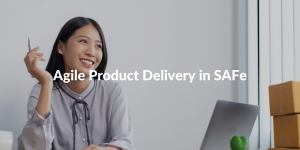 agile product delivery in safe