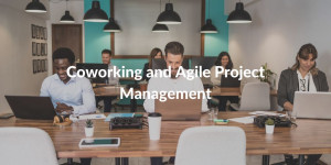 Coworking and Agile Project Management