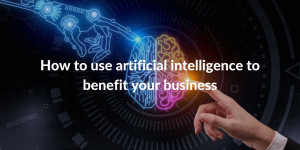 Artificial intelligence to benefit your business