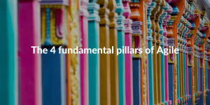 The 4 fundamental pillars of Agile