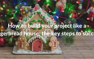 How to build your project like a gingerbread house: the key steps to success