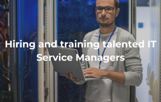 Hiring and training talented IT Service Managers