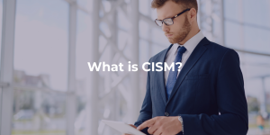 What is CISM?