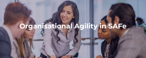 Organisational Agility in SAFe