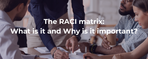 The RACI matrix: What is it and Why is it important?