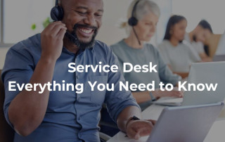 Service Desk: Everything you Need to Know