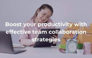 Blog Boost your productivity with effective team collaboration strategies