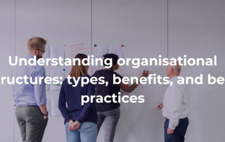 Blog Understanding organisational structures types, benefits, and best practices