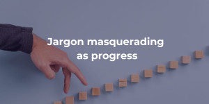 Jargon masquerading as progress