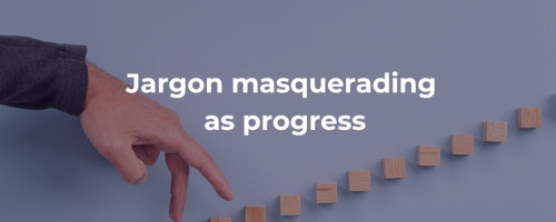 Jargon masquerading as progress