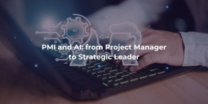 PMI and AI: from Project Manager to Strategic Leader