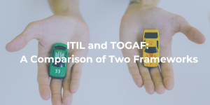 ITIL and TOGAF: A Comparison of Two Frameworks