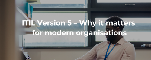 ITIL Version 5 – Why it matters for modern organisations